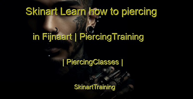 Skinart Learn how to piercing in Fijnaart | PiercingTraining | PiercingClasses | SkinartTraining-Netherlands